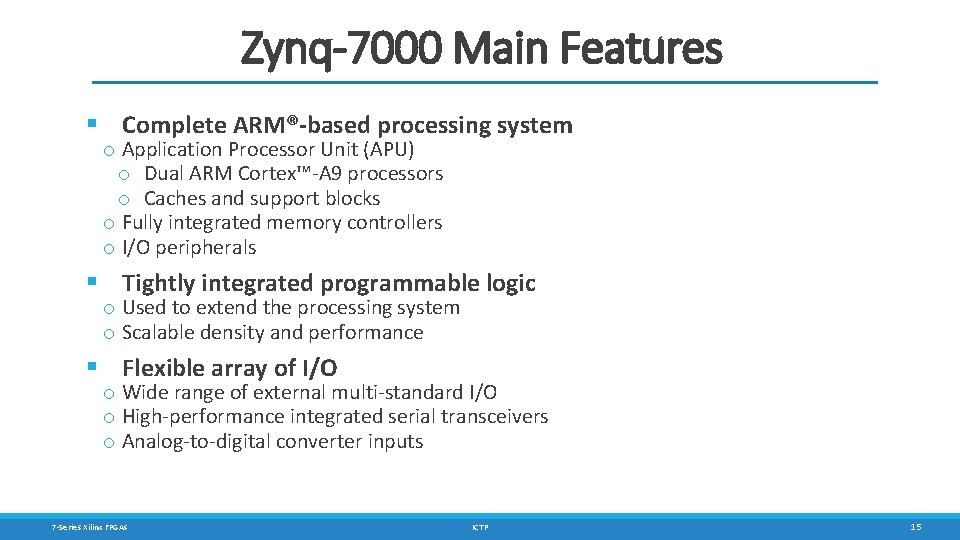 Zynq-7000 Main Features § Complete ARM®-based processing system o Application Processor Unit (APU) o