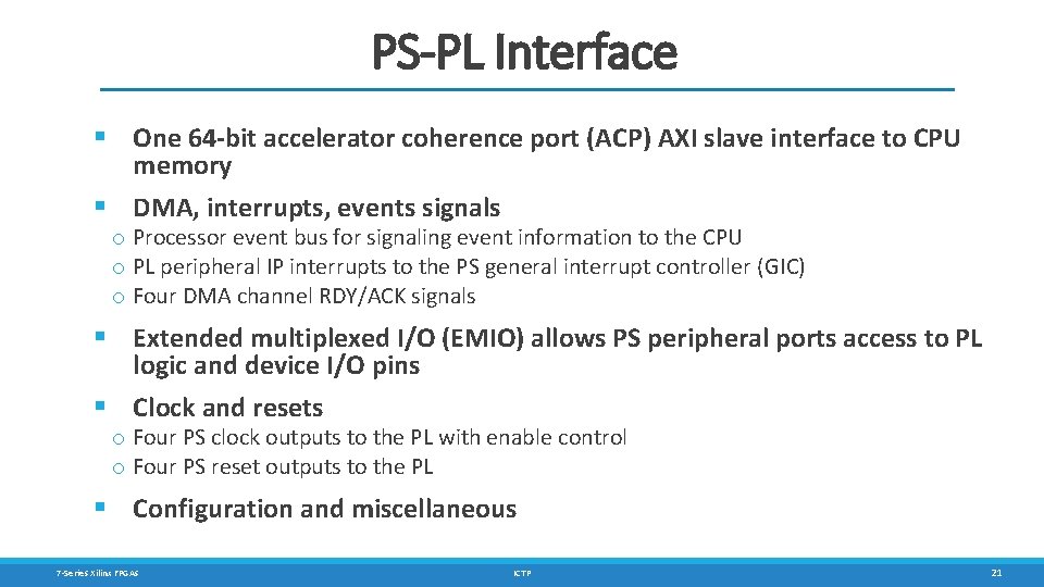 PS-PL Interface § One 64 -bit accelerator coherence port (ACP) AXI slave interface to