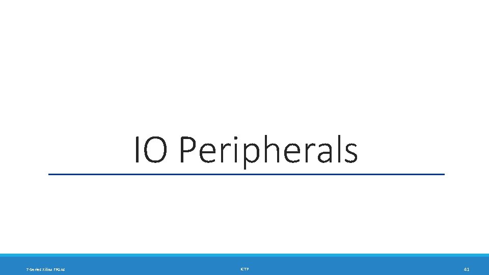 IO Peripherals 7 -Series Xilinx FPGAs ICTP 41 