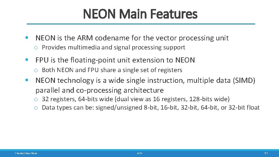 NEON Main Features § NEON is the ARM codename for the vector processing unit