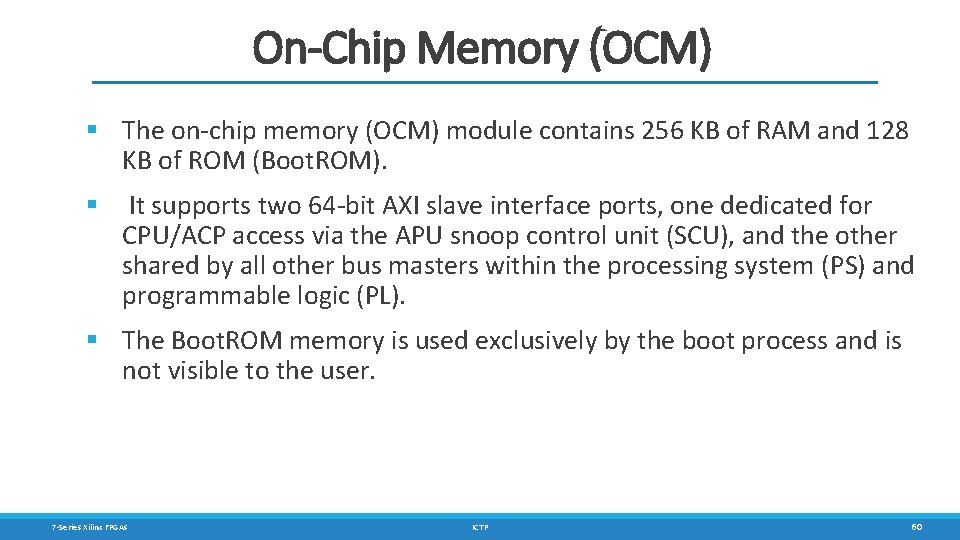 On-Chip Memory (OCM) § The on-chip memory (OCM) module contains 256 KB of RAM