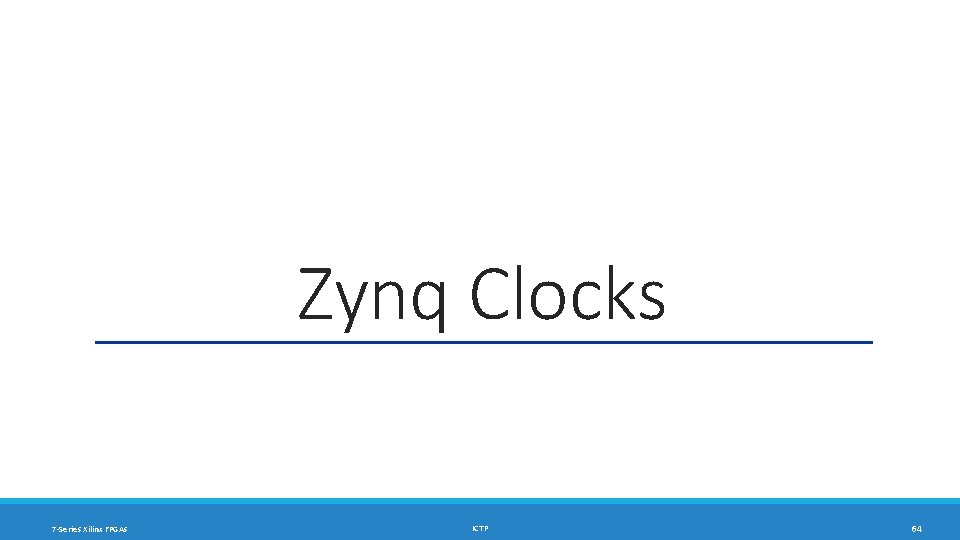 Zynq Clocks 7 -Series Xilinx FPGAs ICTP 64 