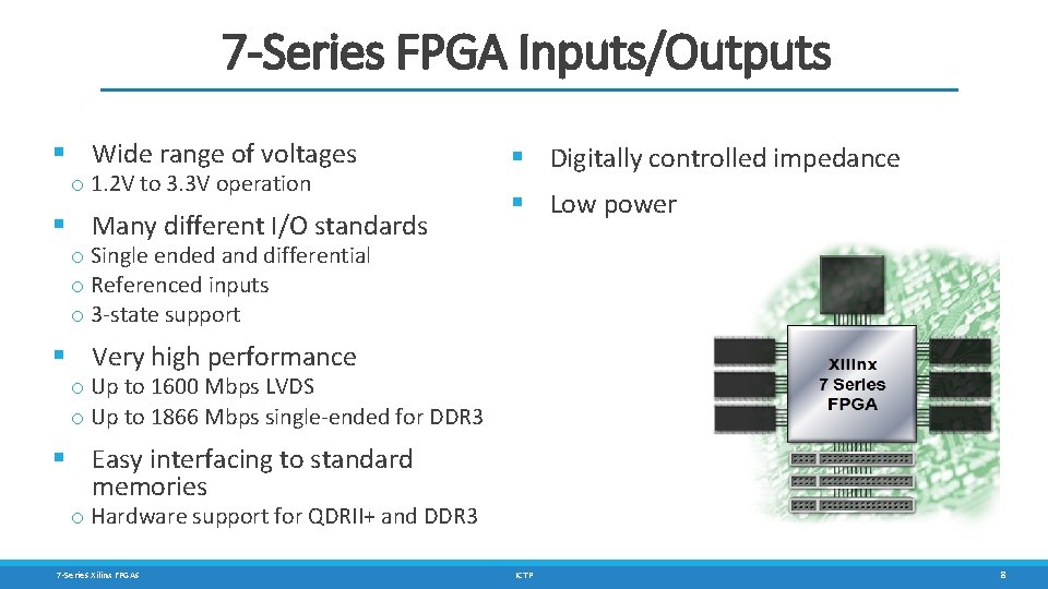 7 -Series FPGA Inputs/Outputs § Wide range of voltages o 1. 2 V to