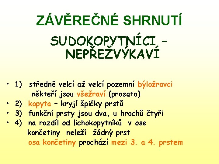 ZÁVĚREČNÉ SHRNUTÍ SUDOKOPYTNÍCI – NEPŘEŽVÝKAVÍ • 1) středně velcí až velcí pozemní býložravci někteří