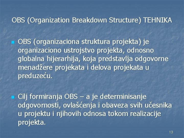 OBS (Organization Breakdown Structure) TEHNIKA n n OBS (organizaciona struktura projekta) je organizaciono ustrojstvo