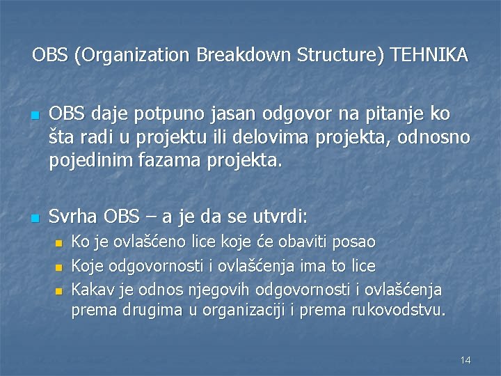 OBS (Organization Breakdown Structure) TEHNIKA n n OBS daje potpuno jasan odgovor na pitanje