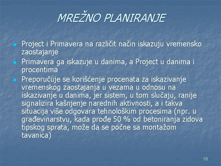 MREŽNO PLANIRANJE n n n Project i Primavera na različit način iskazuju vremensko zaostajanje