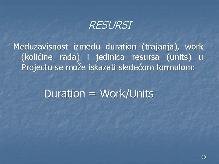 RESURSI Međuzavisnost između duration (trajanja), work (količine rada) i jedinica resursa (units) u Projectu