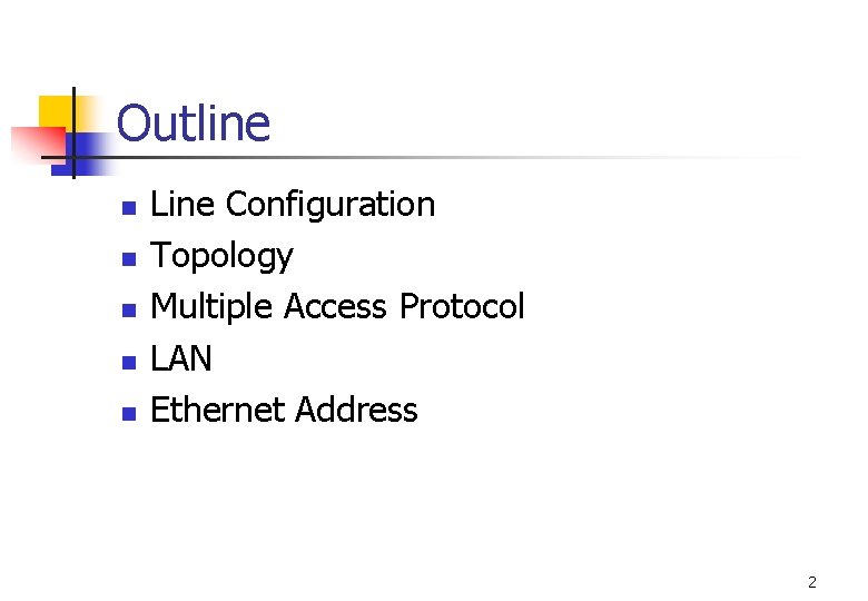 Outline n n n Line Configuration Topology Multiple Access Protocol LAN Ethernet Address 2