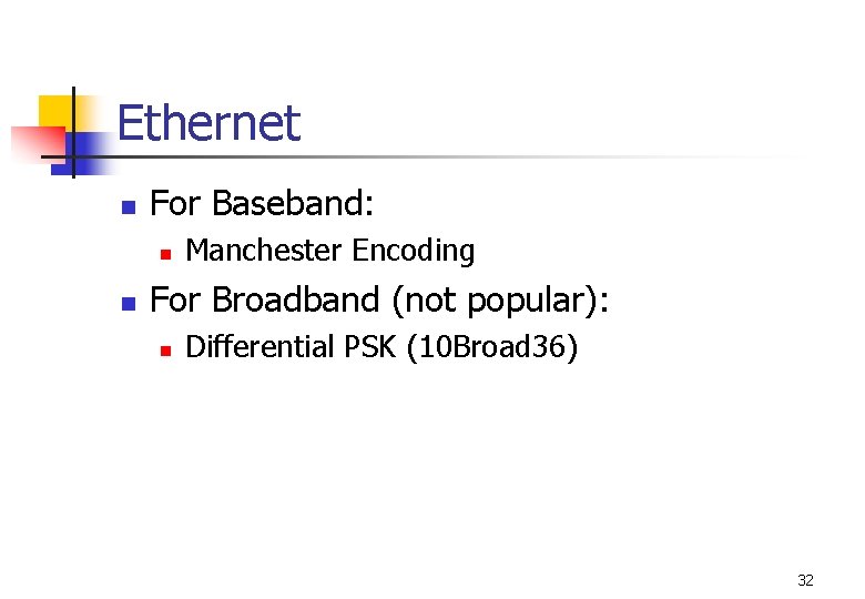 Ethernet n For Baseband: n n Manchester Encoding For Broadband (not popular): n Differential