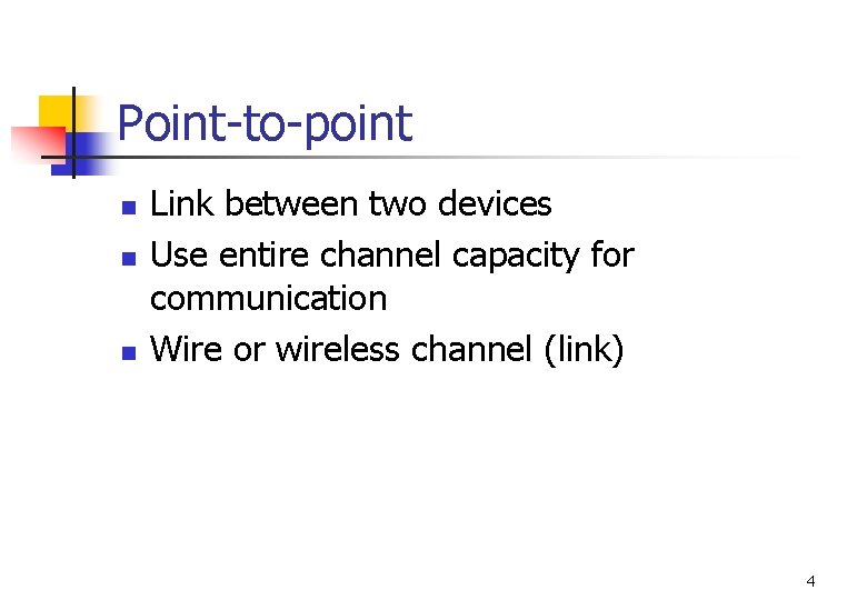 Point-to-point n n n Link between two devices Use entire channel capacity for communication