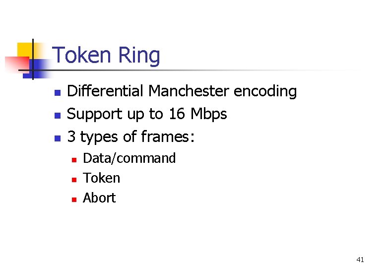 Token Ring n n n Differential Manchester encoding Support up to 16 Mbps 3