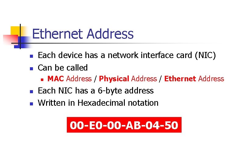 Ethernet Address n n Each device has a network interface card (NIC) Can be