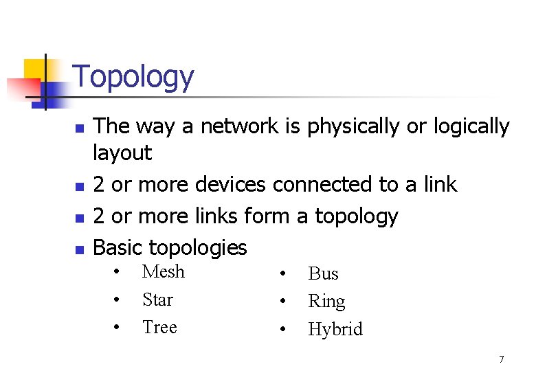Topology n n The way a network is physically or logically layout 2 or