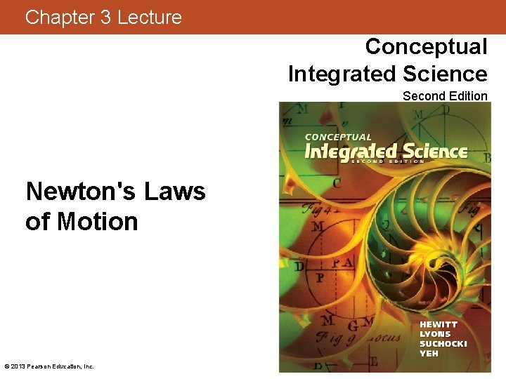 Chapter 3 Lecture Conceptual Integrated Science Second Edition Newton's Laws of Motion © 2013