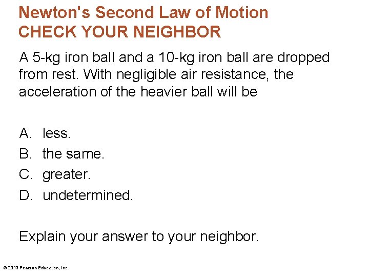 Newton's Second Law of Motion CHECK YOUR NEIGHBOR A 5 -kg iron ball and