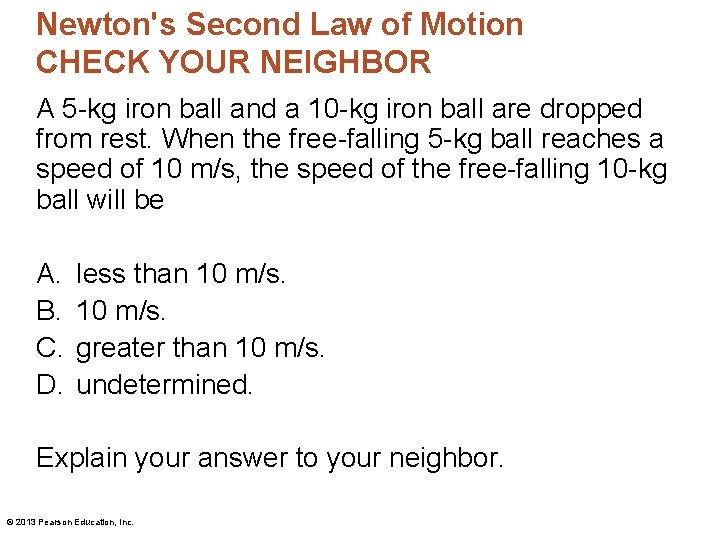 Newton's Second Law of Motion CHECK YOUR NEIGHBOR A 5 -kg iron ball and