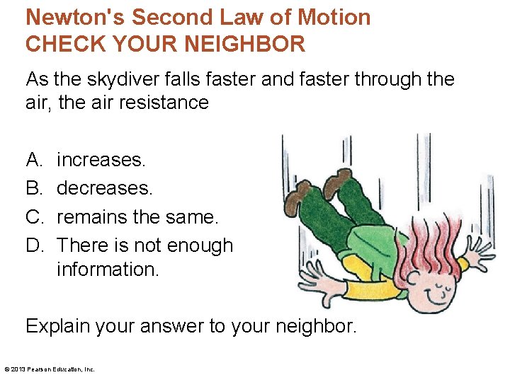 Newton's Second Law of Motion CHECK YOUR NEIGHBOR As the skydiver falls faster and