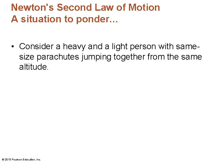 Newton's Second Law of Motion A situation to ponder… • Consider a heavy and