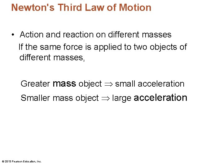 Newton's Third Law of Motion • Action and reaction on different masses If the