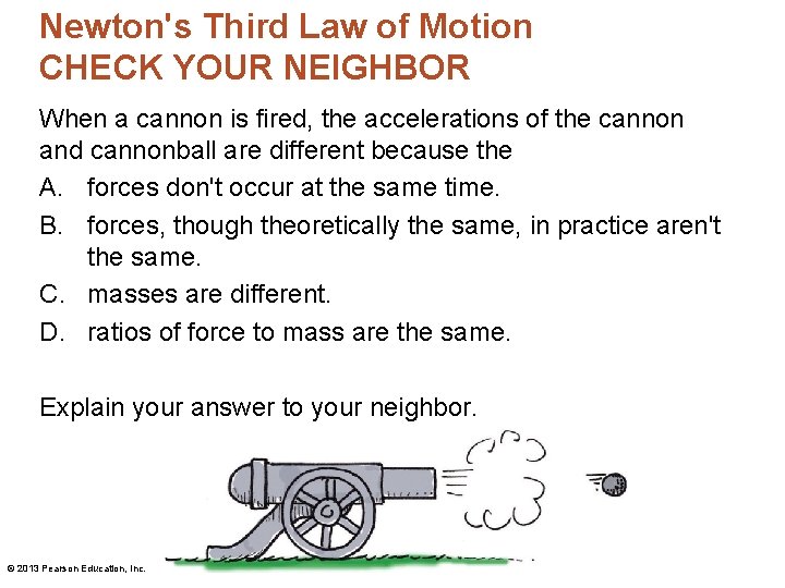 Newton's Third Law of Motion CHECK YOUR NEIGHBOR When a cannon is fired, the