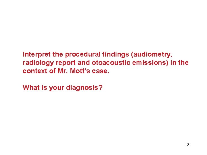 Interpret the procedural findings (audiometry, radiology report and otoacoustic emissions) in the context of