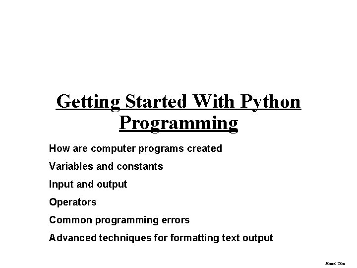 Getting Started With Python Programming How are computer programs created Variables and constants Input
