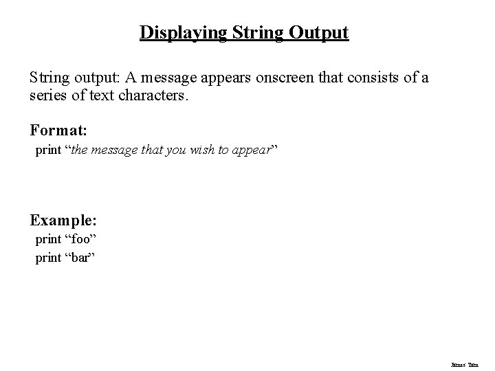 Displaying String Output String output: A message appears onscreen that consists of a series