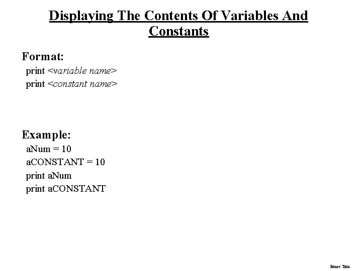 Displaying The Contents Of Variables And Constants Format: print <variable name> print <constant name>