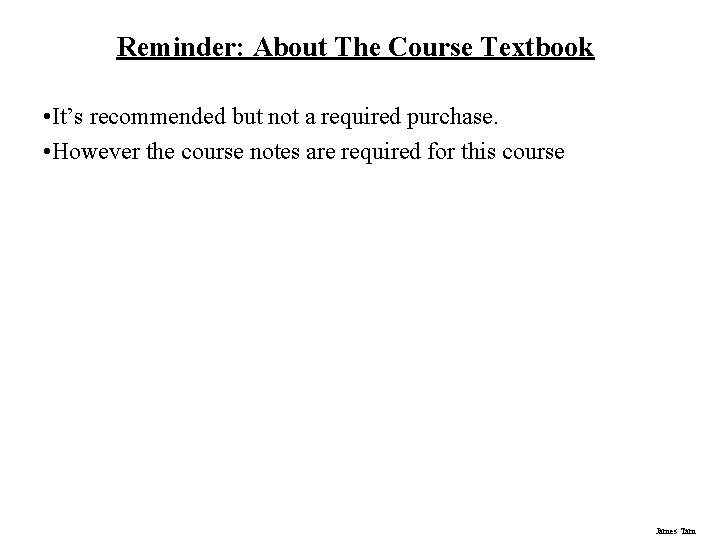 Reminder: About The Course Textbook • It’s recommended but not a required purchase. •