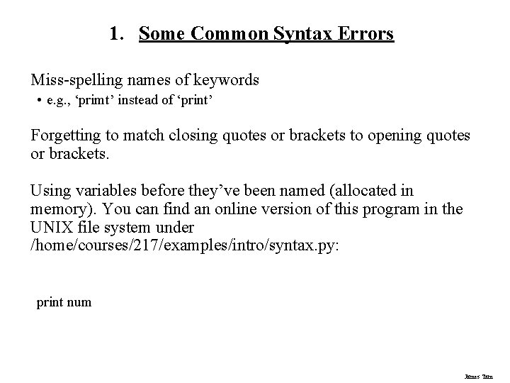 1. Some Common Syntax Errors Miss-spelling names of keywords • e. g. , ‘primt’