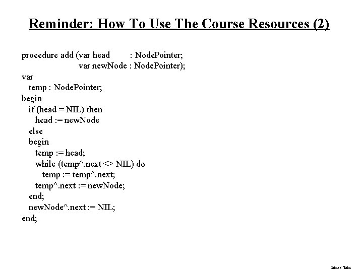 Reminder: How To Use The Course Resources (2) procedure add (var head : Node.