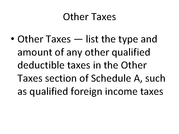 Other Taxes • Other Taxes — list the type and amount of any other