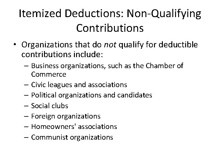 Itemized Deductions: Non-Qualifying Contributions • Organizations that do not qualify for deductible contributions include: