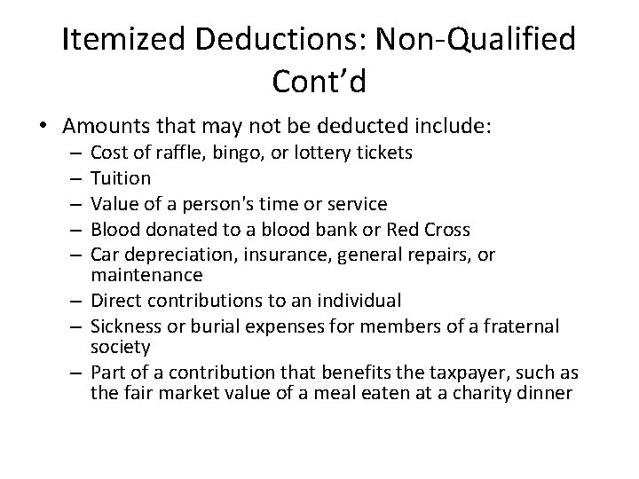 Itemized Deductions: Non-Qualified Cont’d • Amounts that may not be deducted include: Cost of