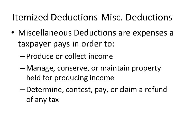 Itemized Deductions-Misc. Deductions • Miscellaneous Deductions are expenses a taxpayer pays in order to: