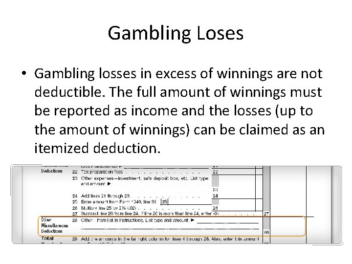 Gambling Loses • Gambling losses in excess of winnings are not deductible. The full