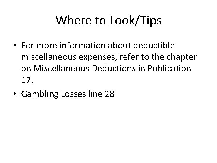 Where to Look/Tips • For more information about deductible miscellaneous expenses, refer to the