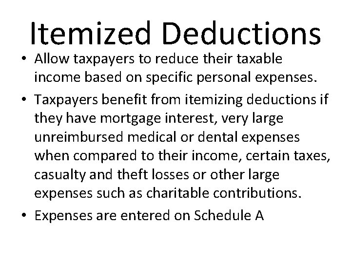 Itemized Deductions • Allow taxpayers to reduce their taxable income based on specific personal