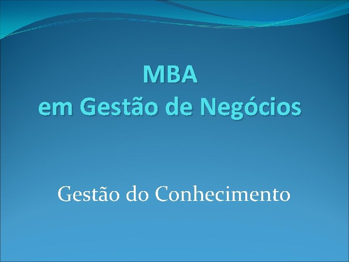 MBA em Gestão de Negócios Gestão do Conhecimento 