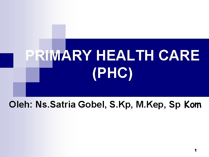 PRIMARY HEALTH CARE (PHC) Oleh: Ns. Satria Gobel, S. Kp, M. Kep, Sp Kom