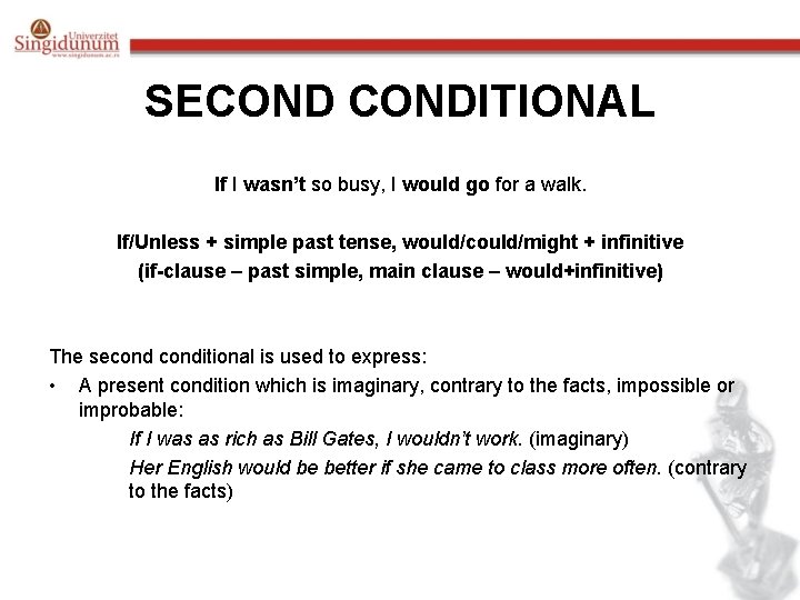 SECONDITIONAL If I wasn’t so busy, I would go for a walk. If/Unless + SECONDITIONAL If I wasn’t so busy, I would go for a walk. If/Unless +