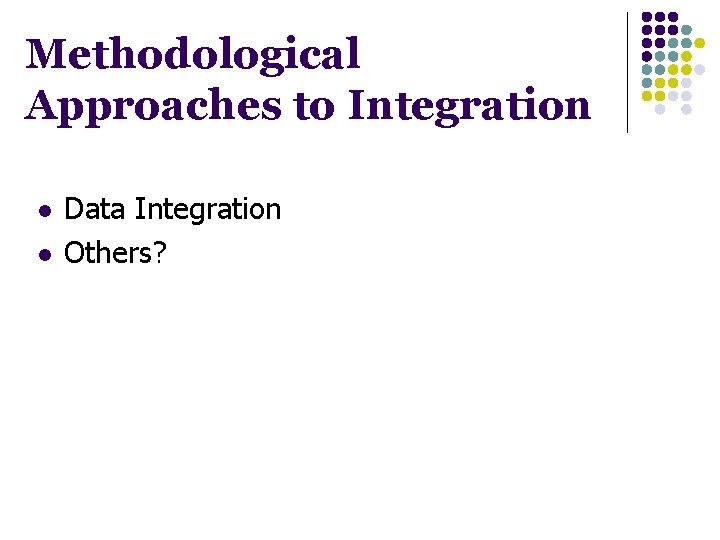 Methodological Approaches to Integration l l Data Integration Others? 