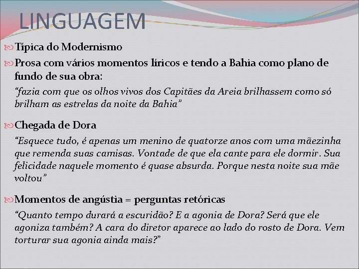 LINGUAGEM Típica do Modernismo Prosa com vários momentos líricos e tendo a Bahia como