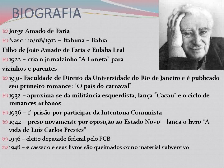 BIOGRAFIA Jorge Amado de Faria Nasc. : 10/08/1912 – Itabuna – Bahia Filho de