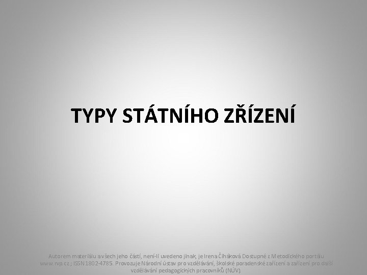 TYPY STÁTNÍHO ZŘÍZENÍ Autorem materiálu a všech jeho částí, není-li uvedeno jinak, je Irena