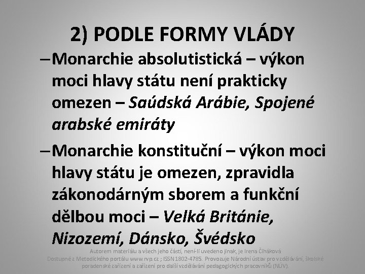 2) PODLE FORMY VLÁDY – Monarchie absolutistická – výkon moci hlavy státu není prakticky