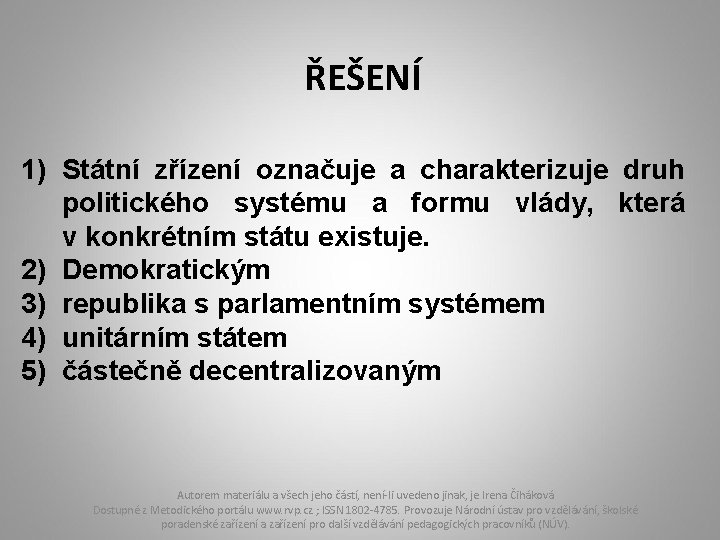 ŘEŠENÍ 1) Státní zřízení označuje a charakterizuje druh politického systému a formu vlády, která