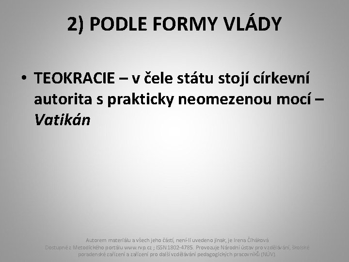 2) PODLE FORMY VLÁDY • TEOKRACIE – v čele státu stojí církevní autorita s