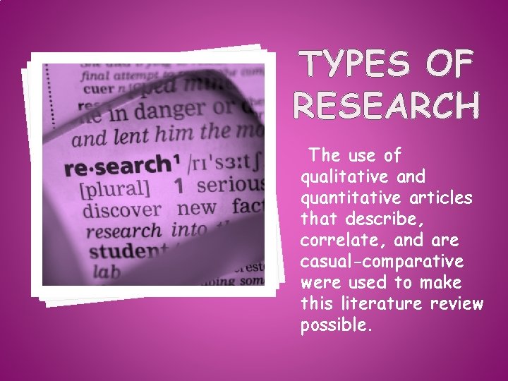 TYPES OF RESEARCH The use of qualitative and quantitative articles that describe, correlate, and